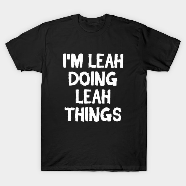 I'm Leah doing Leah things T-Shirt by hoopoe